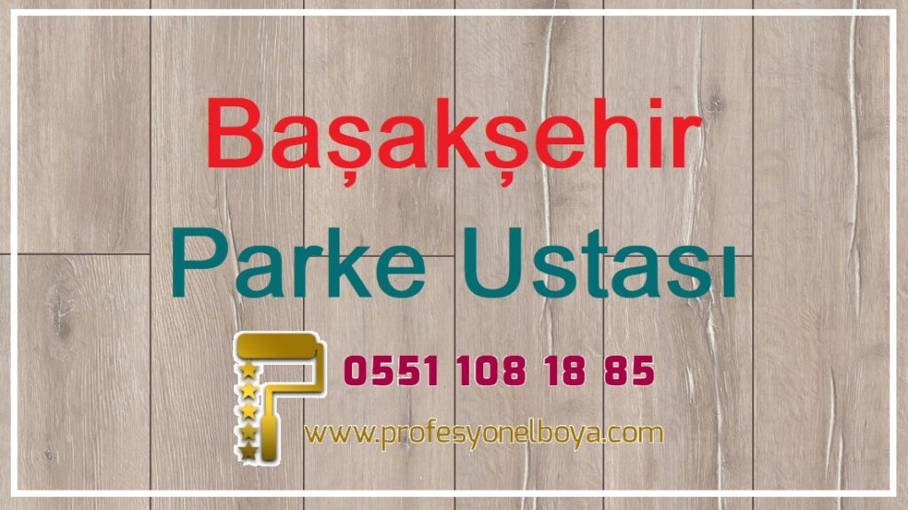 Başakşehir Parke döşeme Ustası 05511081885
