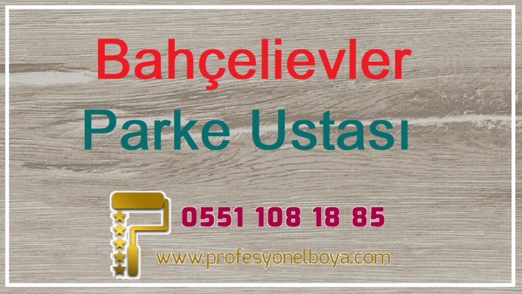 Bahçelievler parke döşeme ustası 05511081885